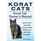 Korat Cats. Korat Cat Owners Manual. Korat Cat care, personality, grooming, health, training, costs and feeding all included. - Paperback