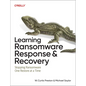 Learning Ransomware Response & Recovery: Stopping Ransomware One Restore at a Time - Paperback