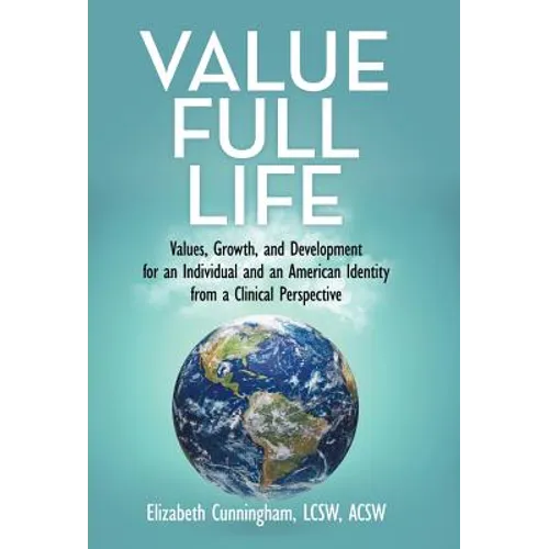 Value Full Life: Values, Growth, and Development for an Individual and an American Identity from a Clinical Perspective - Hardcover