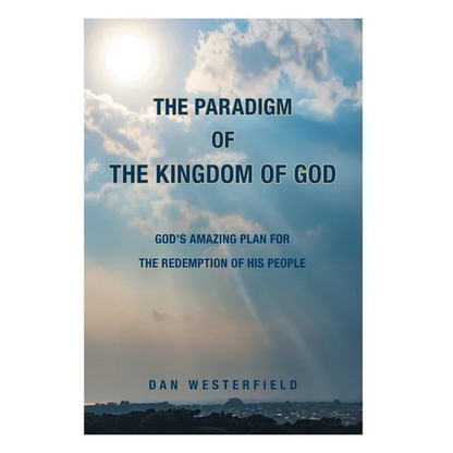 The Paradigm of the Kingdom of God: God's Amazing Plan for the Redemption of His People - Hardcover