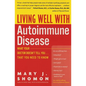 Living Well with Autoimmune Disease: What Your Doctor Doesn't Tell You...That You Need to Know - Paperback