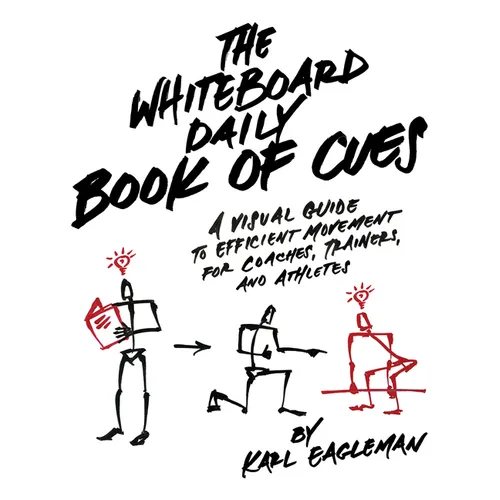 The Whiteboard Daily Book of Cues: A Visual Guide to Efficient Movement for Coaches, Trainers, and Athletes - Hardcover