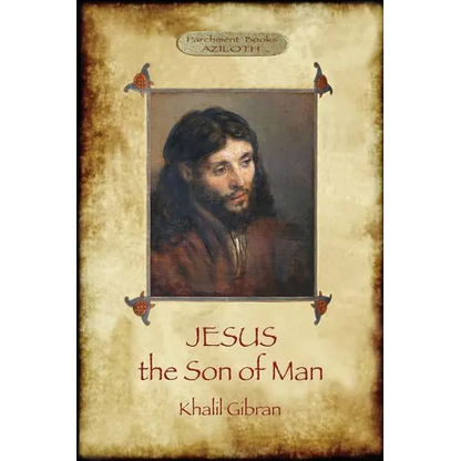 Jesus the Son of Man: His words and His deeds as told and recorded by those who knew Him (Aziloth Books) - Paperback