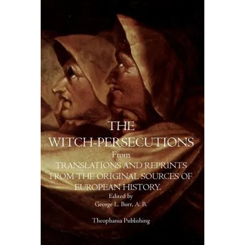 The Witch-Persecutions: From Translations and Reprints From The Original Sources of European History - Paperback