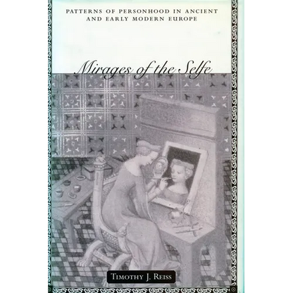 Mirages of the Selfe Mirages of the Selfe Mirages of the Selfe: Patterns of Personhood in Ancient and Early Modern Europe Patterns of Personhood in an - Hardcover