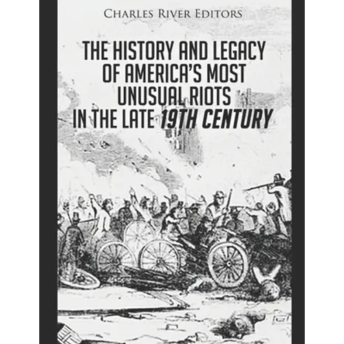 The History and Legacy of America's Most Unusual Riots in the Late 19th Century - Paperback