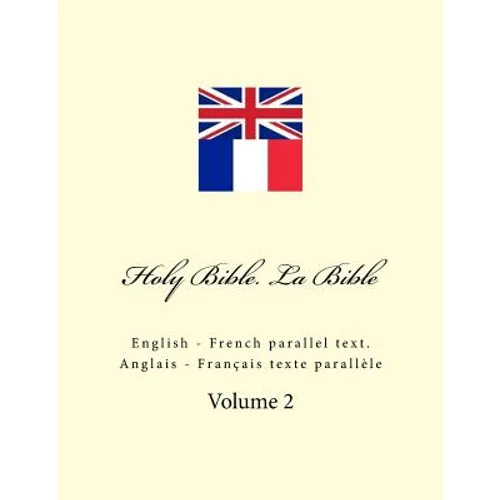 Holy Bible. La Bible: English - French Parallel Text. Anglais - Français Texte Parallèle - Paperback