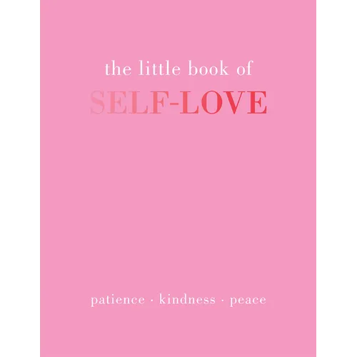 The Little Book of Self-Love: Patience. Kindness. Peace. - Hardcover