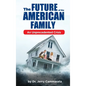 The Future of the American Family: An Unprecedented Crisis - Hardcover