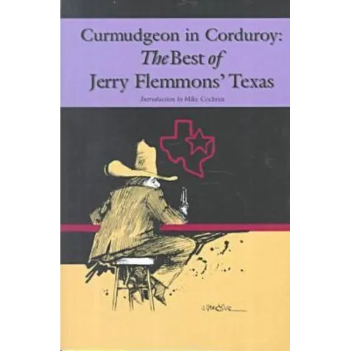 Curmudgeon in Corduroy: The Best of Jerry Flemmons' Texas - Paperback