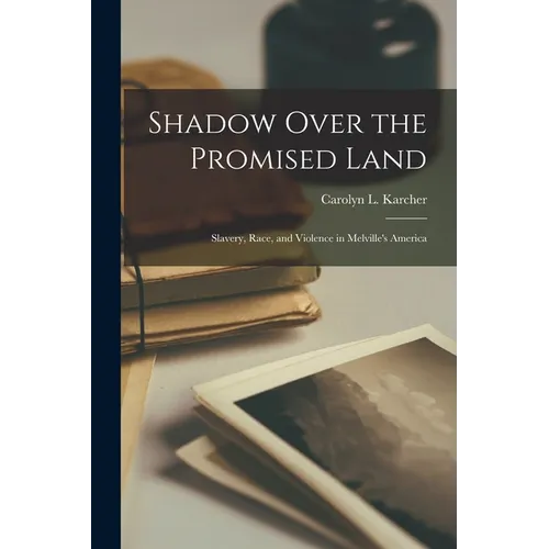 Shadow Over the Promised Land: Slavery, Race, and Violence in Melville's America - Paperback