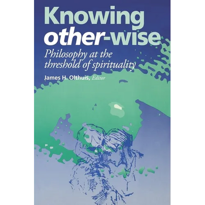 Knowing Other-Wise: Epistemology at the Threshold of Spirituality - Paperback
