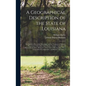 A Geographical Description of the State of Louisiana: the Southern Part of the Mississippi, and the Territory of Alabama Presenting a View of the Soil - Hardcover