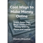 Cool Ways To Make Money Online: Learn Some Cool Ways I Make Extra Money With My Phone and Laptop - Paperback