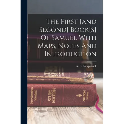 The First [and Second] Book[s] Of Samuel With Maps, Notes And Introduction - Paperback