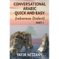 Conversational Arabic Quick and Easy: The Most Advanced Revolutionary Technique to Learn Lebanese Arabic Dialect! A Levantine Colloquial - Paperback