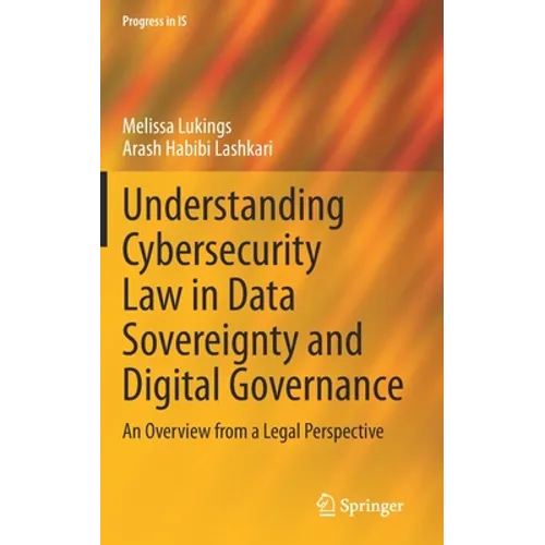 Understanding Cybersecurity Law in Data Sovereignty and Digital Governance: An Overview from a Legal Perspective - Hardcover