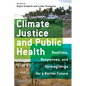 Climate Justice and Public Health: Realities, Responses, and Reimaginings for a Better Future - Paperback