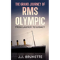 The Grand Journey of RMS Olympic: From Launch to Legacy - Paperback
