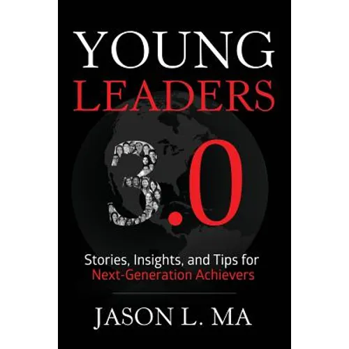 Young Leaders 3.0: Stories, Insights, and Tips for Next-Generation Achievers - Paperback