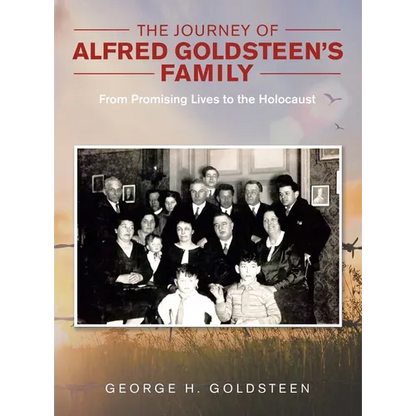 The Journey of Alfred Goldsteen's Family: From Promising Lives to the Holocaust - Hardcover