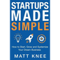 Startups Made Simple: How to Start, Grow and Systemize Your Dream Business - Paperback