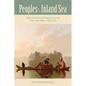 Peoples of the Inland Sea: Native Americans and Newcomers in the Great Lakes Region, 1600-1870 - Paperback