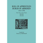 Roll of Apprentices, Burgh of Aberdeen, 1622-1796. Three Parts in One Volume: 1622-1699, 1700-1750, 1751-1796 - Paperback