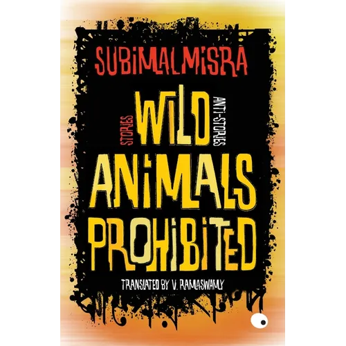 Wild Animals Prohibited: Stories, Anti-stories - Paperback