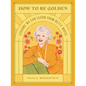 How to Be Golden: Lessons We Can Learn from Betty White - Hardcover