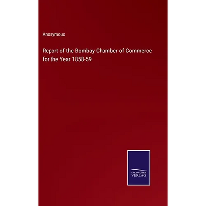 Report of the Bombay Chamber of Commerce for the Year 1858-59 - Hardcover