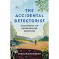Accidental Detectorist: Uncovering an Underground Obsession - Hardcover