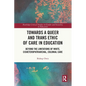 Towards a Queer and Trans Ethic of Care in Education: Beyond the Limitations of White, Cisheteropatriarchal, Colonial Care - Paperback