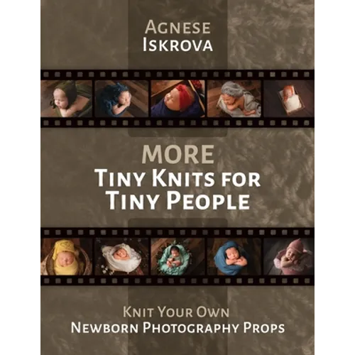 More Tiny Knits for Tiny People: Knit Your Own Newborn Photography Props - Paperback