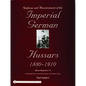 Uniforms & Accoutrements of the Imperial German Hussars 1880-1910 - An Illustrated Guide to the Military Fashion of the Kaiser's Cavalry: Guard, Death - Hardcover