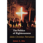 The Politics of Righteousness: Idaho Christian Patriotism - Paperback