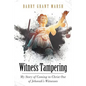 Witness Tampering: My Story of Coming to Christ out of Jehovah's Witnesses - Paperback