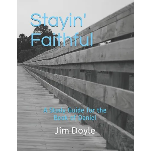 Stayin' Faithful: A Study Guide Forthe Book of Daniel - Paperback