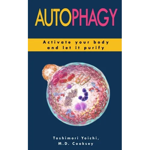 Autophagy: How to Activate your Body and let it Purify through Water Fasting, Intermittent Fasting, Keto Diet to Lose Weight, Det - Paperback