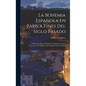 La Bohemia española en París a fines del siglo pasado: Desfile anecdótico de politicos, escritores, artistas, prospectores de negocios, buscavidas y d - Hardcover