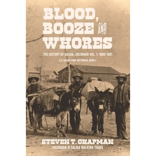 Blood, Booze and Whores: The History of Salida, Colorado - Paperback