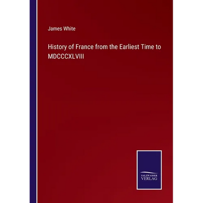 History of France from the Earliest Time to MDCCCXLVIII - Paperback