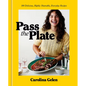 Pass the Plate: 100 Delicious, Highly Shareable, Everyday Recipes: A Cookbook - Hardcover