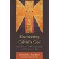 Uncovering Calvin's God: John Calvin on Predestination and the Love of God - Paperback