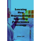 Learning New Organizational Improving Performance Strategy - Paperback