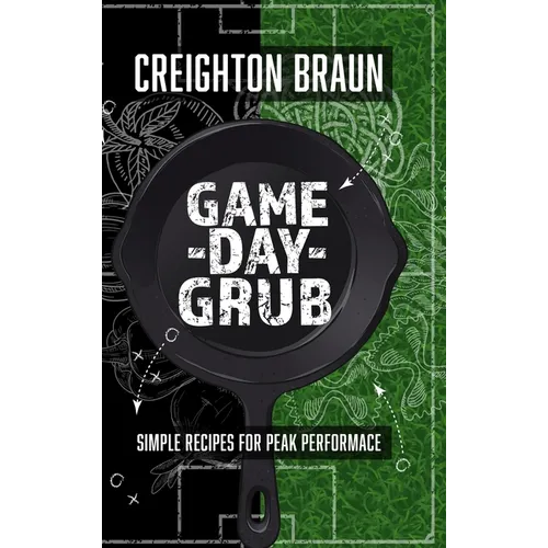 Game Day Grub: Simple Recipes for Peak Performance - Hardcover