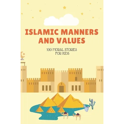 Islamic Manners And Values: 100 moral Stories For Kids: Book Full Of Educational and Instructive Stories About Good Manners And Values For Childre - Paperback
