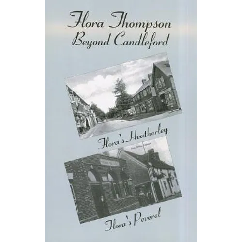 Flora Thompson: Beyond Candleford: Comprising Two Plays: Flora's Heatherley and Flora's Peverel - Paperback