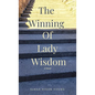 The Winning of Lady Wisdom - Hardcover