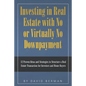 Investing in Real Estate with No or Virtually No Downpayment: 12 Proven Ideas and Strategies to Structure a Real Estate Transaction for Investors and - Paperback